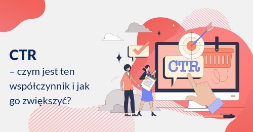 CTR – czym jest ten współczynnik i jak go zwiększyć?
